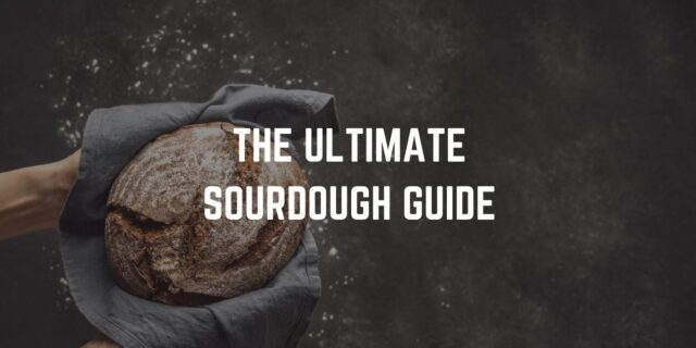 The Ultimate Sourdough Guide